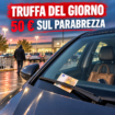 🔥 Truffa del giorno – 50 euro sul parabrezza: l’esca per svuotare l’auto