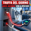 🔥 Truffa del giorno – Juice jacking: la porta USB pubblica può rubare i dati